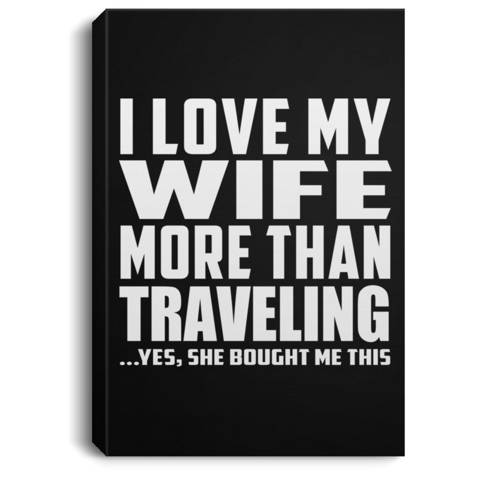 I Love My Wife More Than Traveling - Canvas Portrait