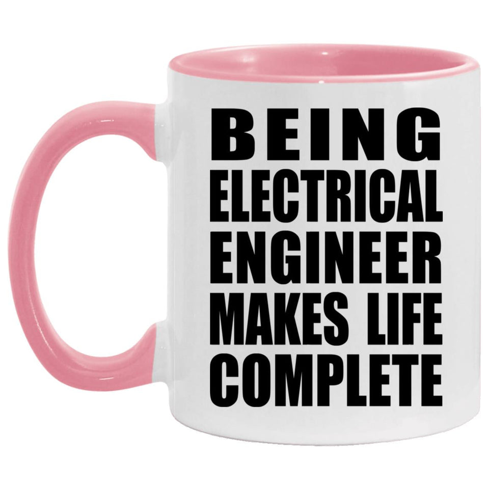 Being Electrical Engineer Makes Life Complete - 11oz Accent Mug Pink