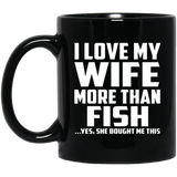 I Love My Wife More Than Fish - 11 Oz Coffee Mug Black