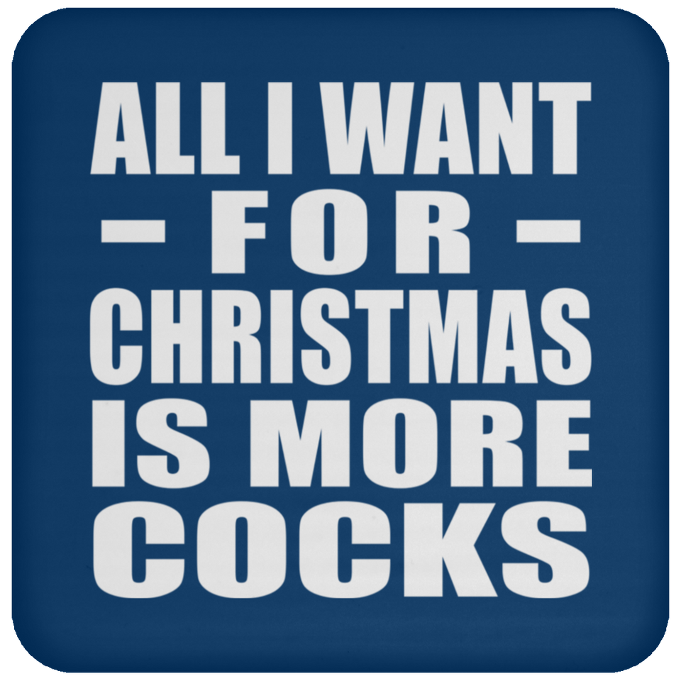 All I Want For Christmas Is More Cocks - Coaster