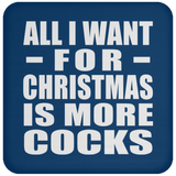 All I Want For Christmas Is More Cocks - Coaster