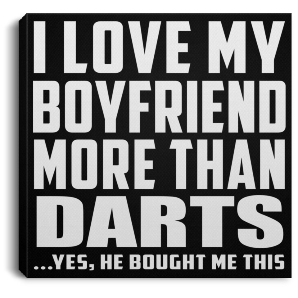 I Love My Boyfriend More Than Darts - Canvas Square