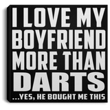 I Love My Boyfriend More Than Darts - Canvas Square