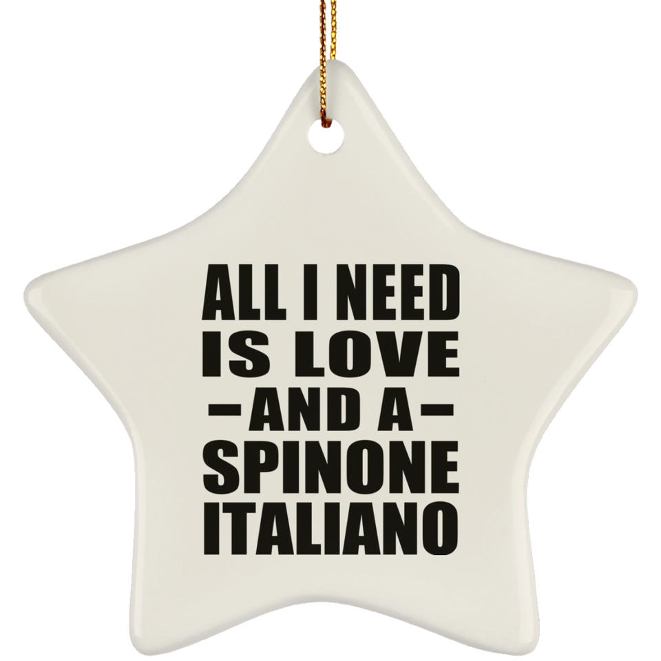 All I Need Is Love And A Spinone Italiano - Star Ornament