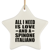 All I Need Is Love And A Spinone Italiano - Star Ornament