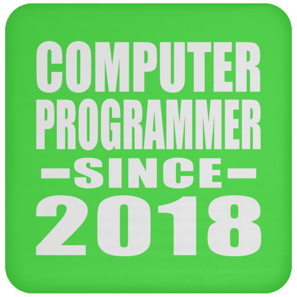 Computer Programmer Since 2018 - Drink Coaster