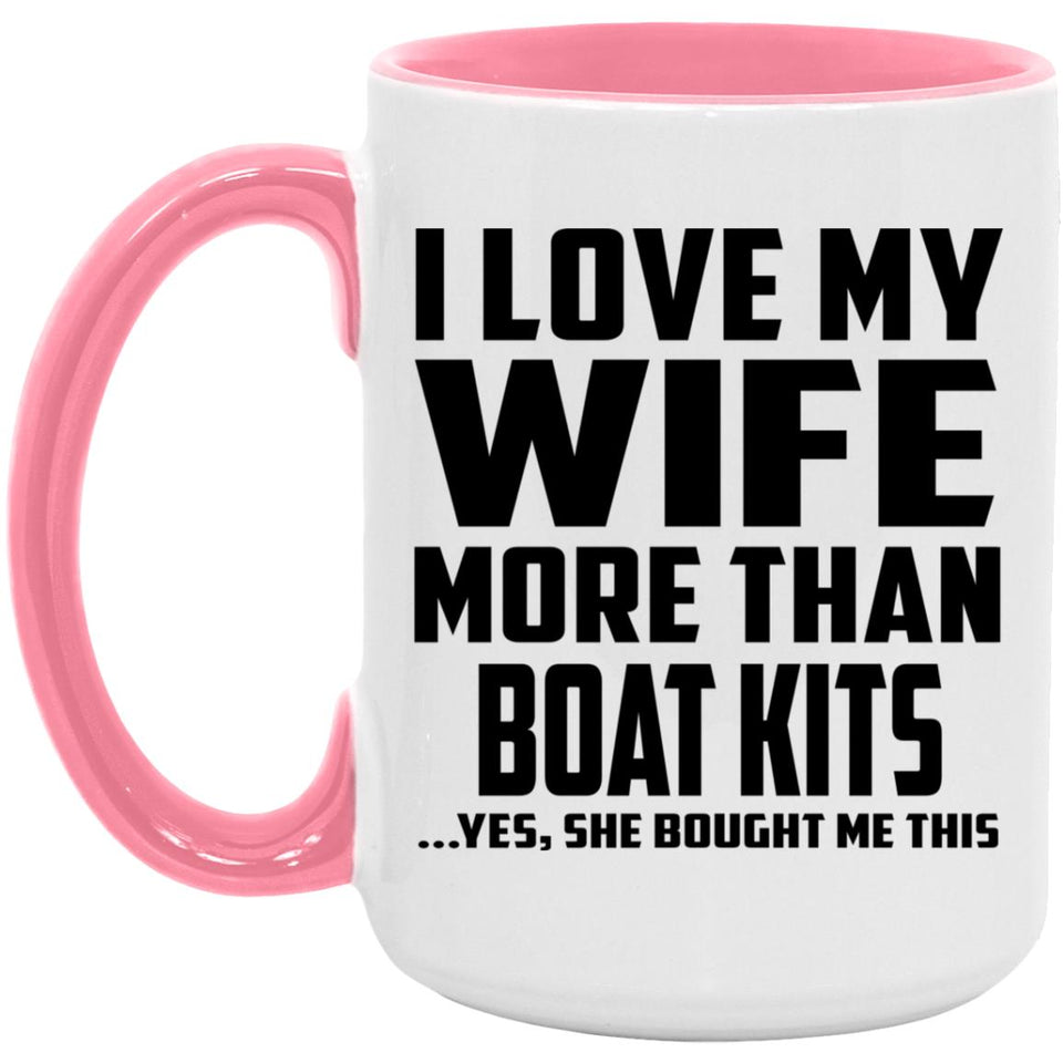 I Love My Wife More Than Boat Kits - 15oz Accent Mug Pink