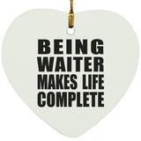 Being Waiter Makes Life Complete - Heart Ornament