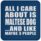 All I Care About Is Maltese Dog - Drink Coaster