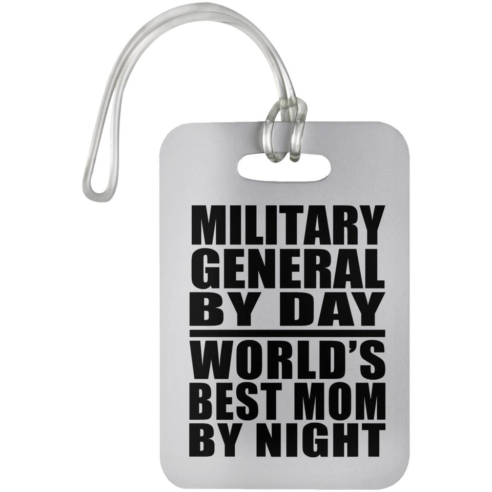 Military General By Day World's Best Mom By Night - Luggage Bag Tag