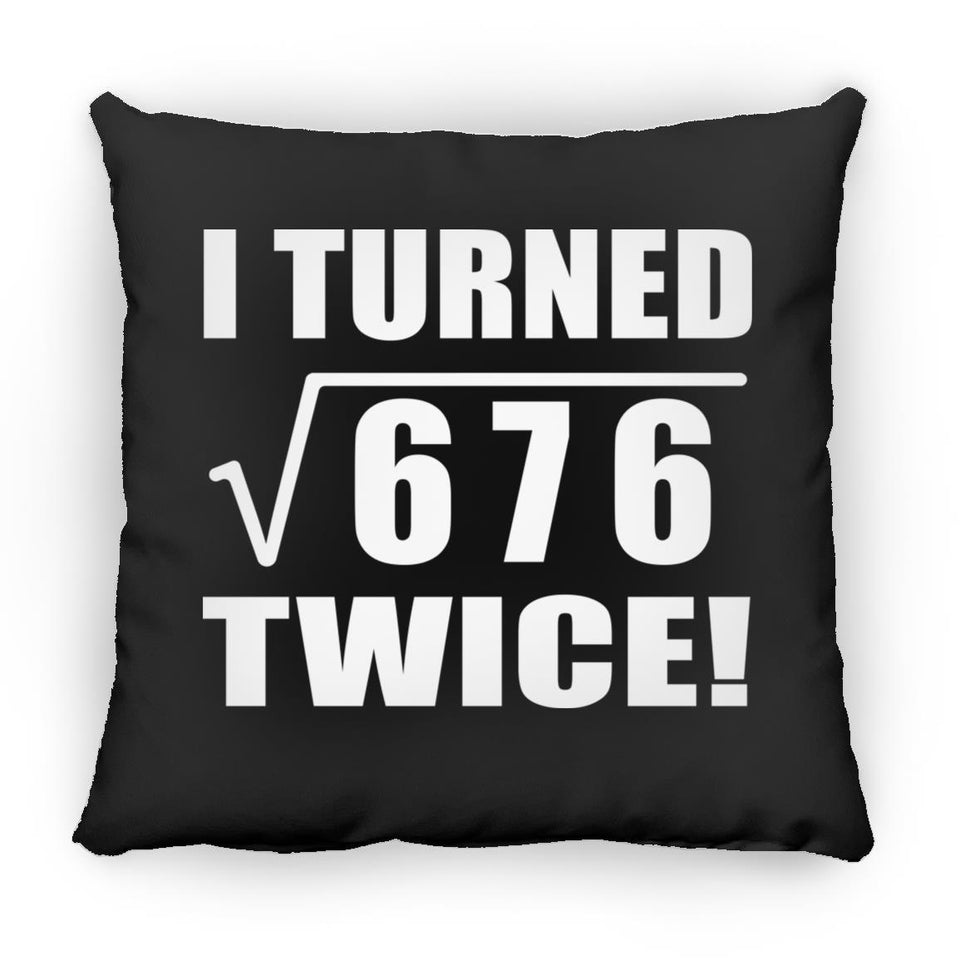 52nd Birthday I Turned Square Root of 676 Twice - Throw Pillow Black
