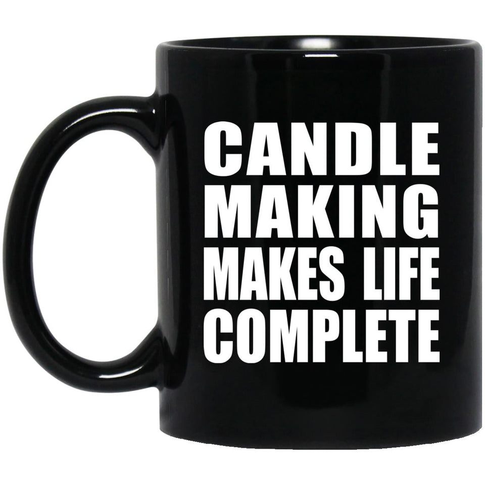 Candle Making Makes Life Complete - 11oz Coffee Mug Black