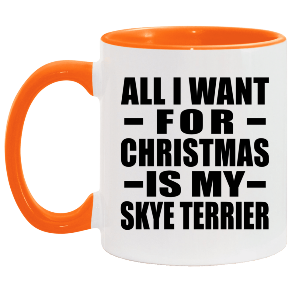 All I Want For Christmas Is My Skye Terrier - 11oz Accent Mug Orange
