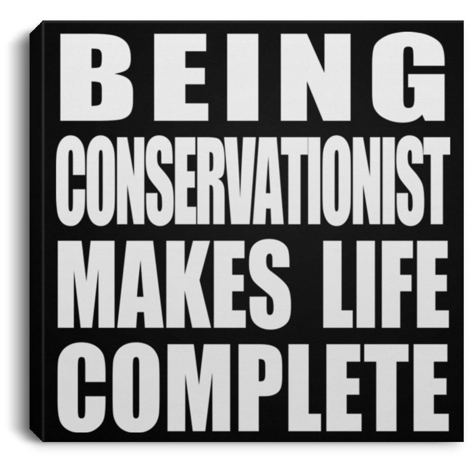 Being Conservationist Makes Life Complete - Canvas Square