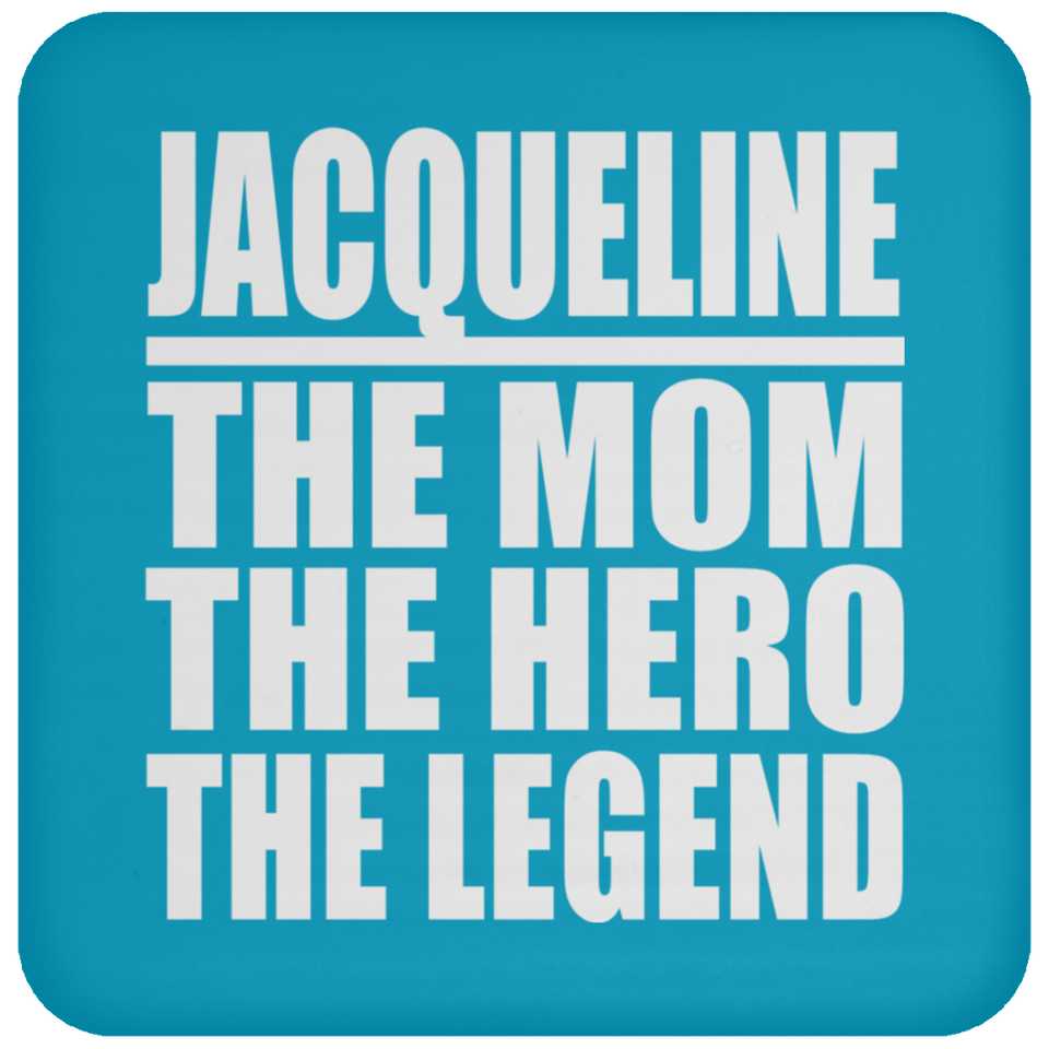 Jacqueline The Mom The Hero The Legend - Drink Coaster