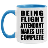 Being Flight Attendant Makes Life Complete - 11oz Accent Mug Blue