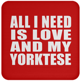 All I Need Is Love And My Yorktese - Drink Coaster