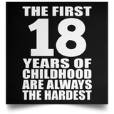 First 18 Years of Childhood Are The Hardest - Poster Square
