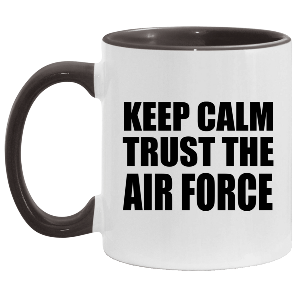Keep Calm and Trust The Air Force - 11oz Accent Mug Black