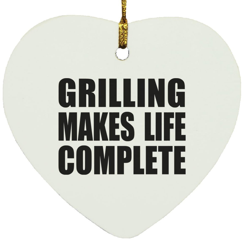 Grilling Makes Life Complete - Heart Ornament