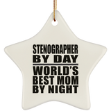 Stenographer By Day World's Best Mom By Night - Star Ornament