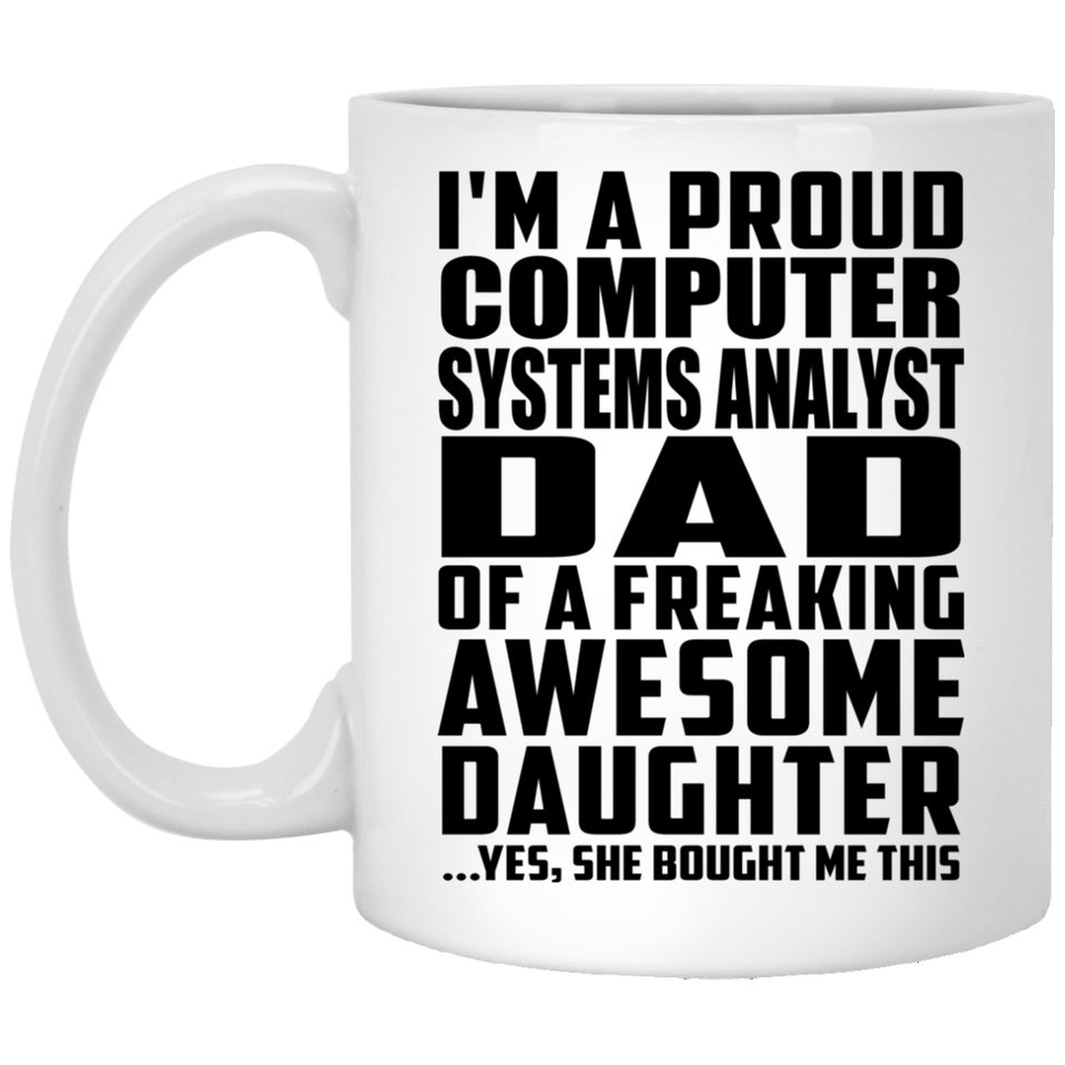 Proud Computer Systems Analyst Dad Of Awesome Daughter - 11 Oz Coffee Mug