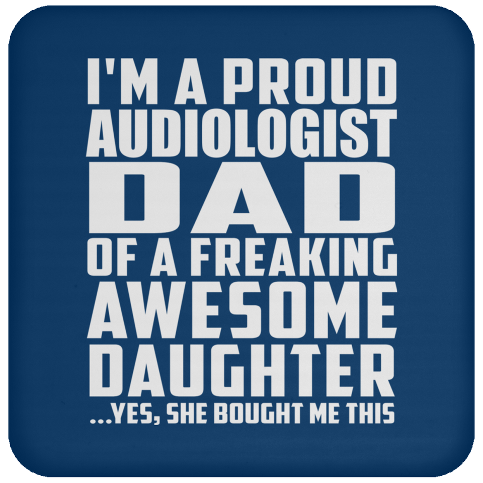 Proud Audiologist Dad Of Awesome Daughter - Drink Coaster