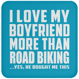 I Love My Boyfriend More Than Road Biking - Drink Coaster