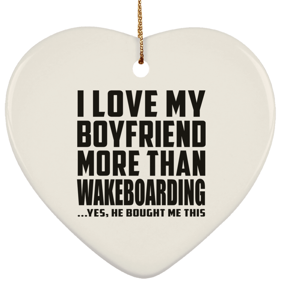 I Love My Boyfriend More Than Wakeboarding - Heart Ornament