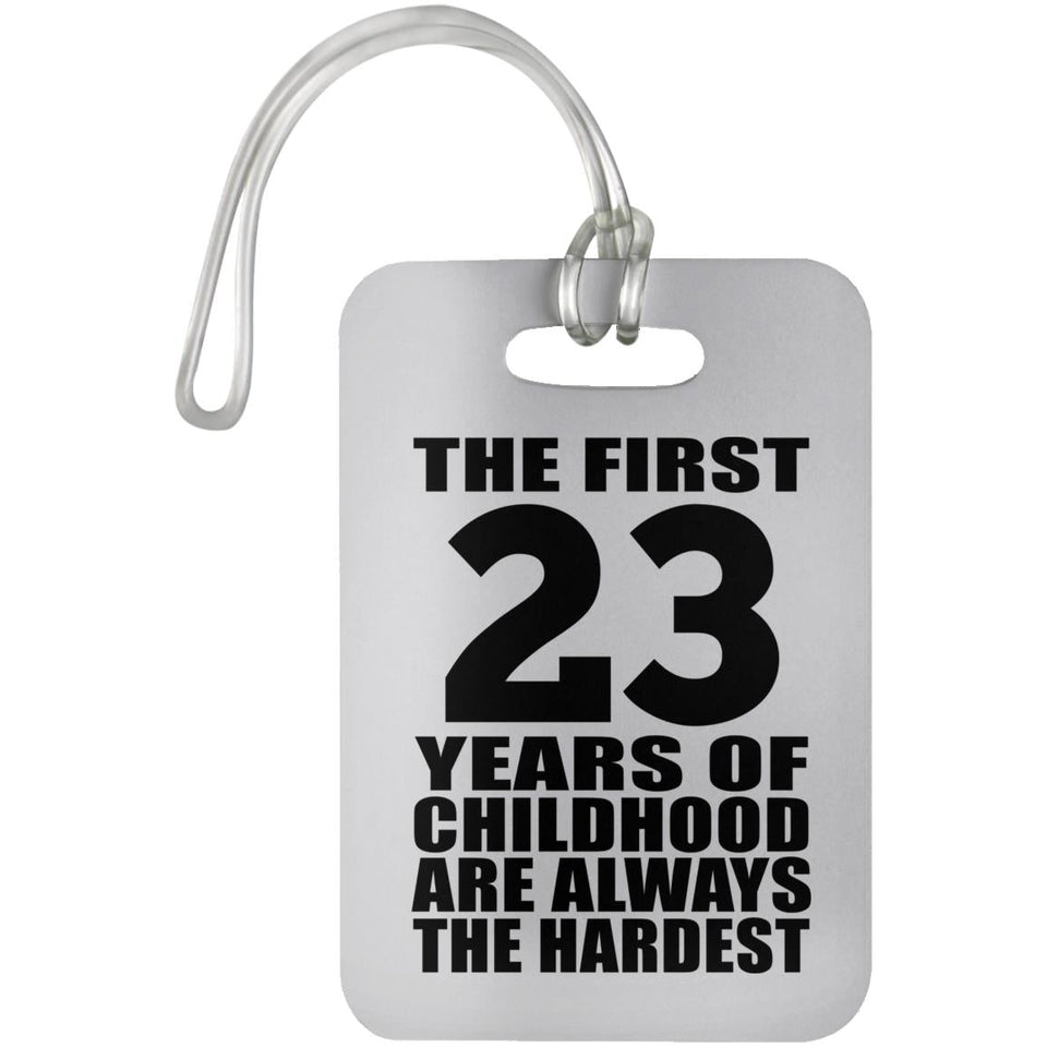 23rd Birthday First 23 Years of Childhood Are The Hardest - Luggage Bag Tag