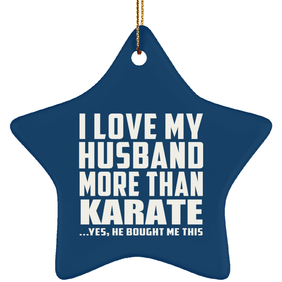 I Love My Husband More Than Karate - Star Ornament