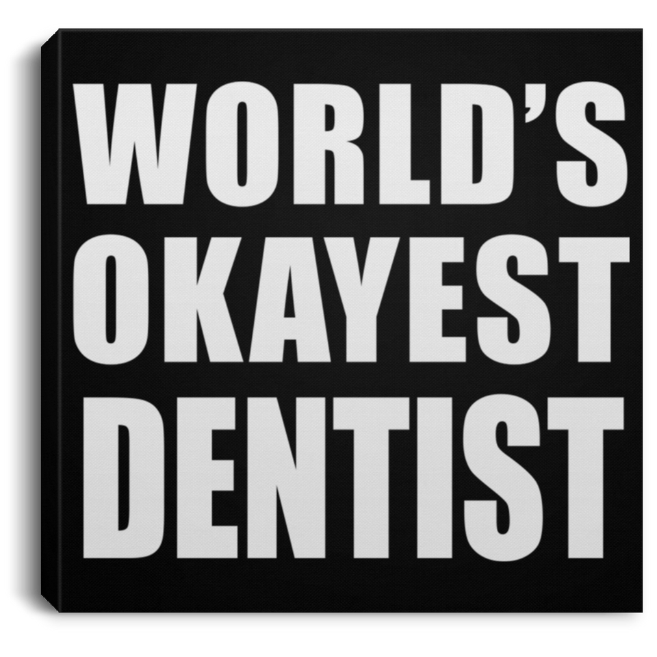 World's Okayest Dentist - Canvas Square
