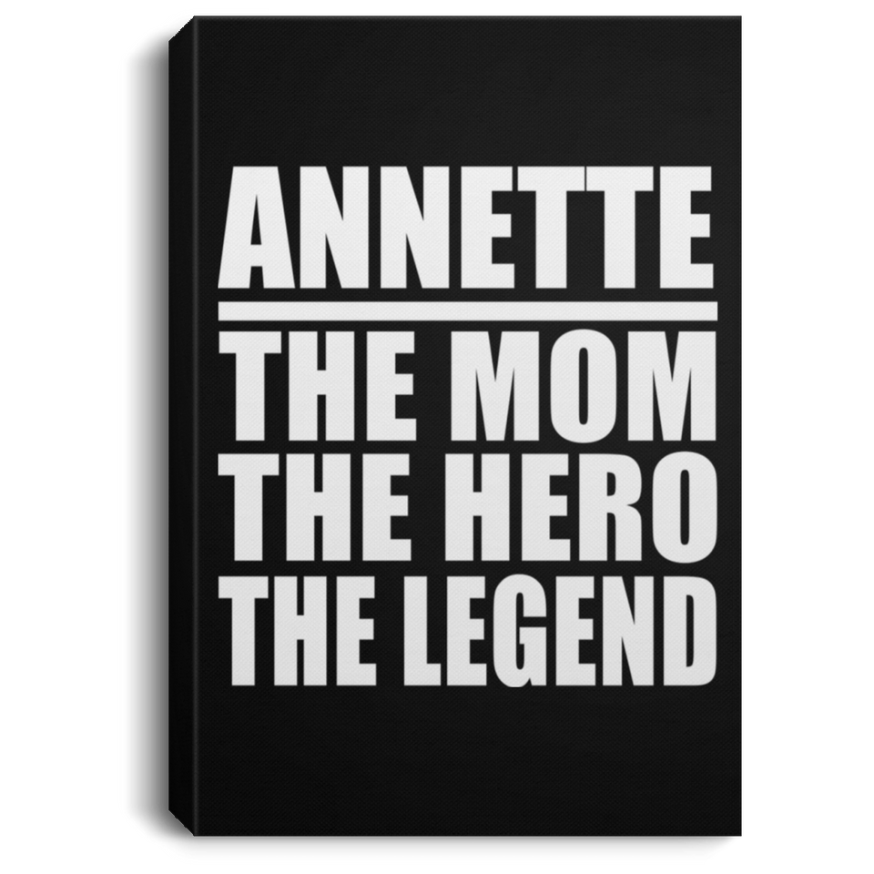 Annette The Mom The Hero The Legend - Canvas Portrait