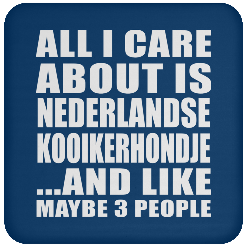All I Care About Is Nederlandse Kooikerhondje - Drink Coaster