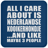 All I Care About Is Nederlandse Kooikerhondje - Drink Coaster