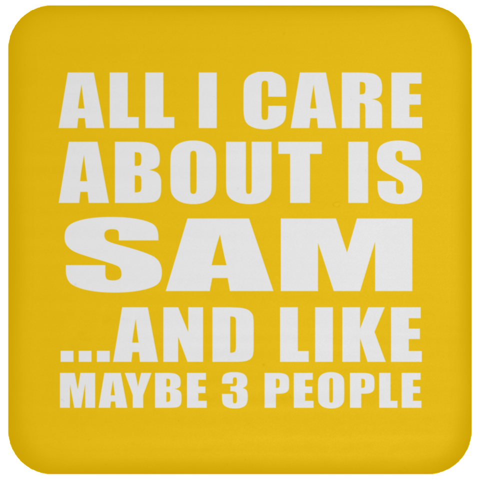 All I Care About Is Sam - Drink Coaster