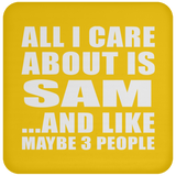 All I Care About Is Sam - Drink Coaster