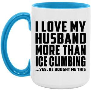 I Love My Husband More Than Ice Climbing - 15oz Accent Mug Blue