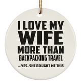 I Love My Wife More Than Backpacking Travel - Circle Ornament