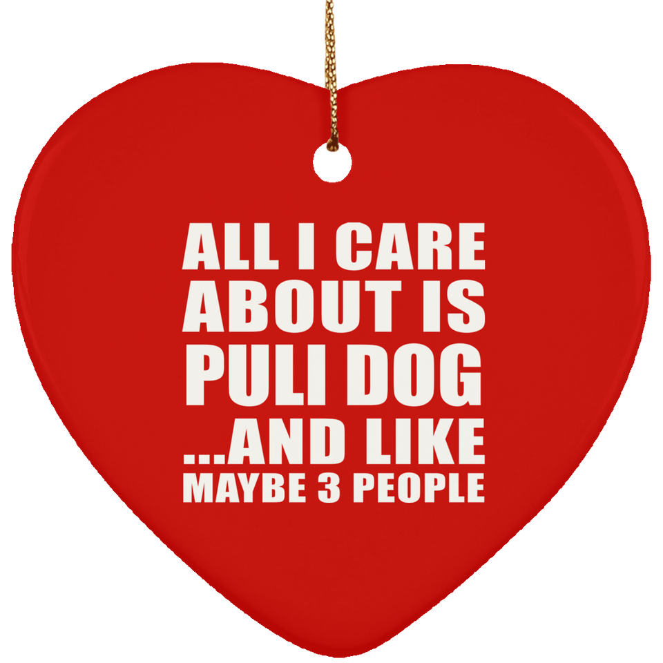 All I Care About Is Puli Dog - Heart Ornament
