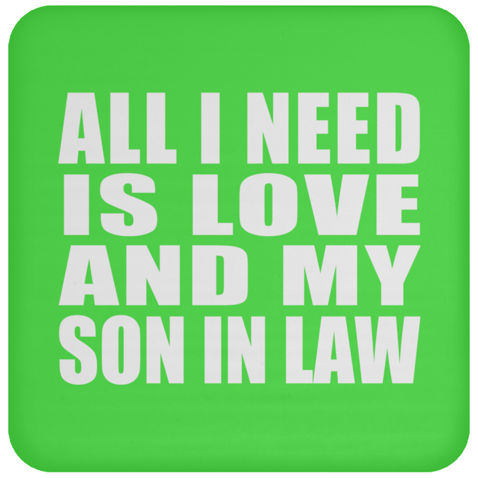 All I Need Is Love And My Son In Law - Drink Coaster