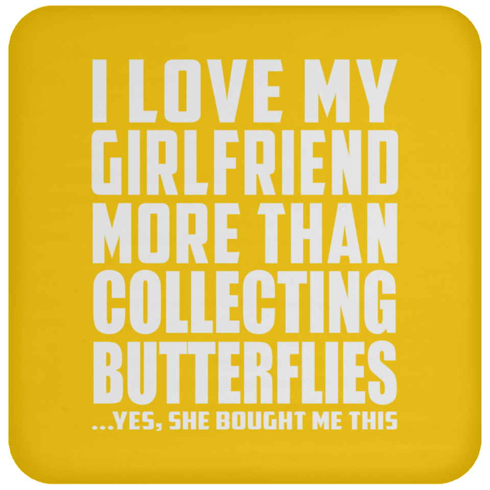 I Love My Girlfriend More Than Collecting Butterflies - Drink Coaster