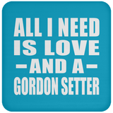 All I Need Is Love And A Gordon Setter - Drink Coaster