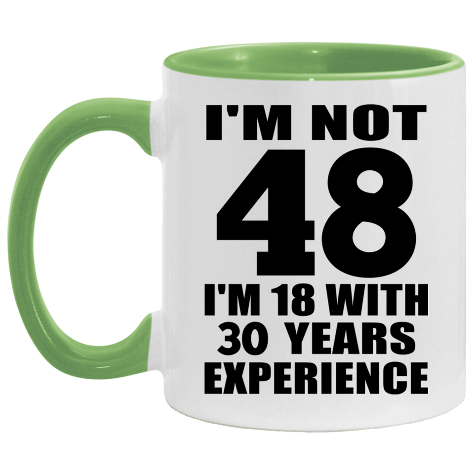 48th Birthday I'm Not 48 I'm 18 With 30 Years Experience - 11oz Accent Mug Green
