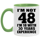 48th Birthday I'm Not 48 I'm 18 With 30 Years Experience - 11oz Accent Mug Green