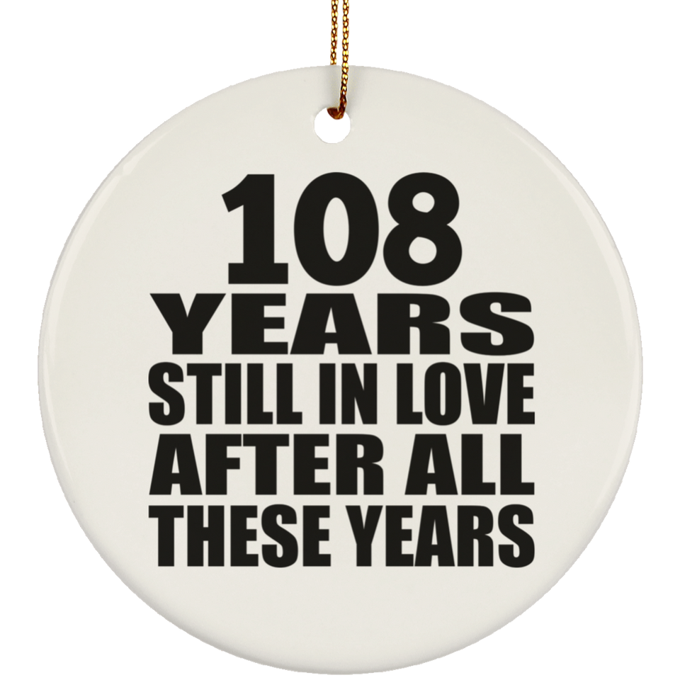 108th Anniversary 108 Years Still In Love After These Years - Circle Ornament