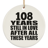 108th Anniversary 108 Years Still In Love After These Years - Circle Ornament