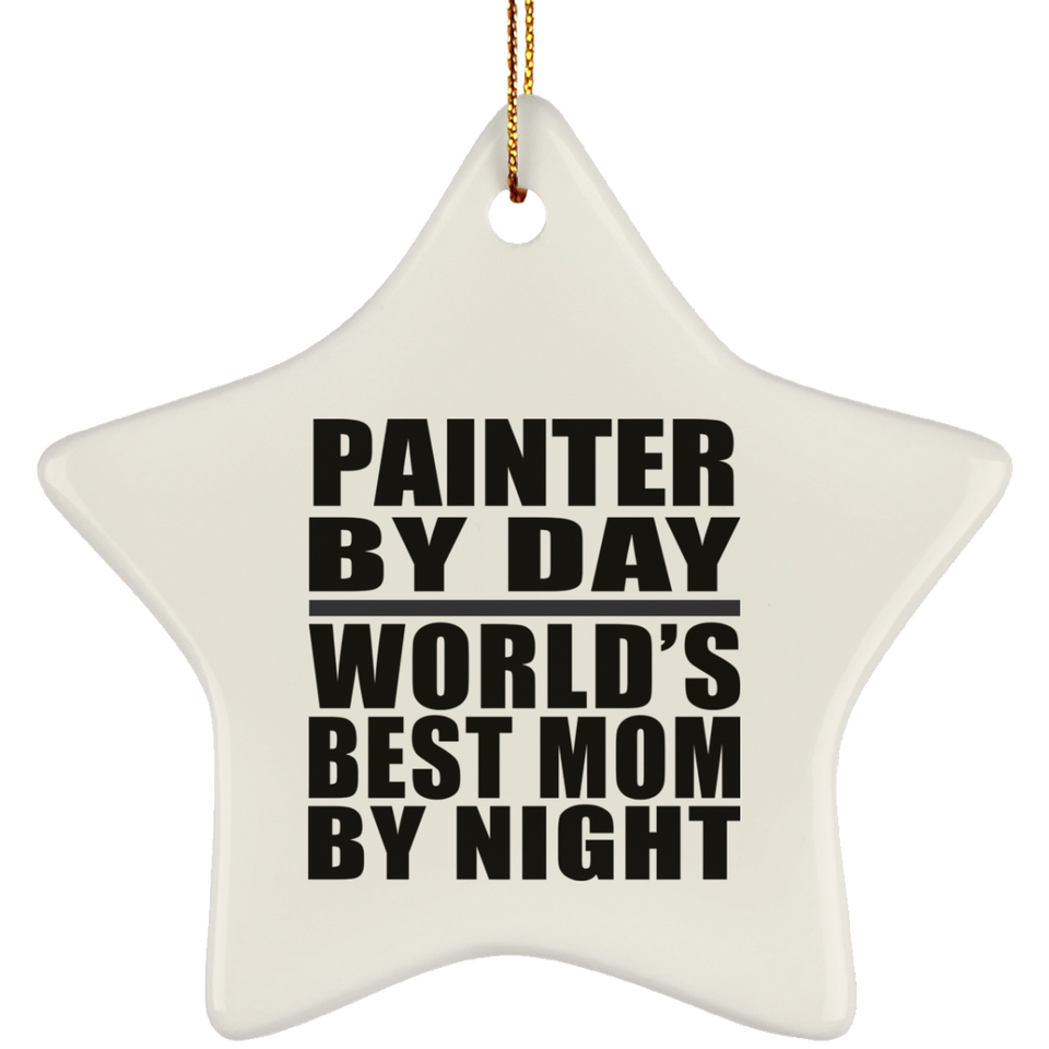 Painter By Day World's Best Mom By Night - Star Ornament