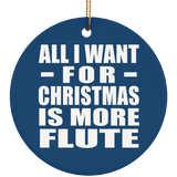 All I Want For Christmas Is More Flute - Circle Ornament