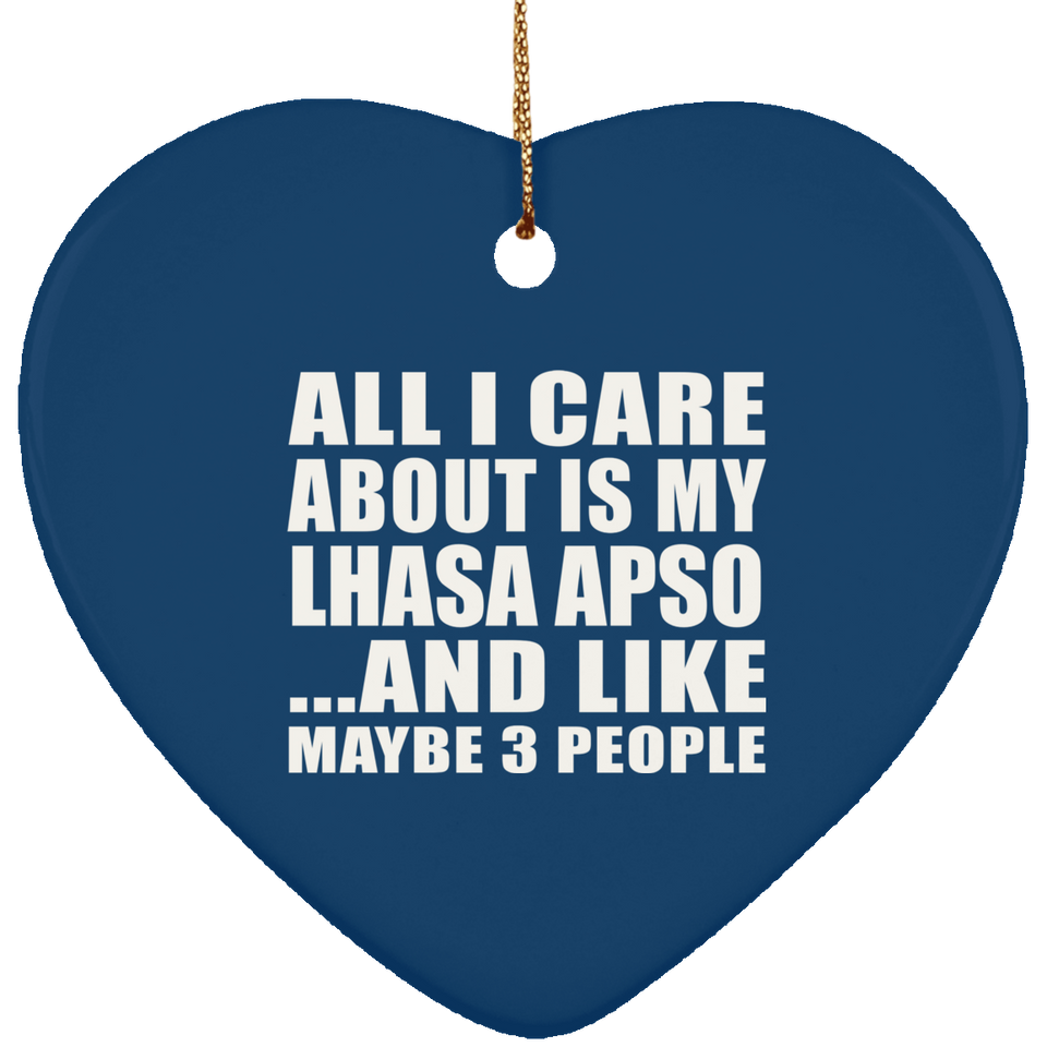 All I Care About Is My Lhasa Apso - Heart Ornament